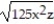 Perform the indicated operations. Assume that all variables represent nonnegative real numbers. -3   + 6x   A)  ( 3   + 30   ) x B)  45x   C)  45   D)  30x  
