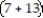 Solve the problem. -Write an equivalent statement using the distributive property.7   + 13   = A)      B)      C)      D)     