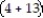 Solve the problem. -Write an equivalent statement using the distributive property.4   + 13   = A)      B)      C)      D)     