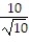 Rationalize the denominator and simplify. -  A)    B)  10   C)    D)   