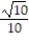Rationalize the denominator and simplify. -  A)    B)  10   C)    D)   