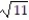 Rationalize the denominator and simplify. -  A)  11   B)  11 C)  1 D)   