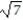 Rationalize the denominator and simplify. -  A)    B)    C)  3   D)  52