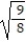 Rationalize the denominator and simplify. -  A)  8 B)    C)  3   D)   