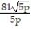 Rationalize the denominator. Assume that all variables represent positive real numbers. -  A)    B)    C)  9   D)  34p