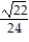 Solve the problem. -In a manufacturing process, three quantities p, r, and s are related by the equation   Find p when   and s = 288. Give your answer as a simplified radical. A)    B)    C)    D)   