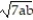 Simplify the radical expression. Assume that all variables represent nonnegative real numbers. -  A)  a -   + b B)    -   +   C)    - 2   +   D)  a - 2   + 7 b