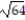 Choose the answer which is equivalent to the given radical. --   A)  Not a real number B)  8 C)  -8 D)  -4096