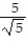 Rationalize the denominator. -  A)    B)    C)    D)  -    