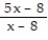 Write the word or phrase that best completes each statement or answers the question.    Provide an appropriate response -For x ≠ 8, the rational expression   is equal to 5. Can the same be said for   ? Explain why or why not.
