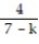 Choose the one alternative that best completes the statement or answers the question. -If one form of the correct answer of a sum of two rational expressions is   , what would be an alternate form of the answer if the denominator is 7 - k? A)    B)    C)    D)   