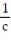 Solve the formula for the specified variable. -  +   =   for c A)    B)  c =   C)  c = a + b D)  c =  