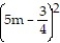 Factor the binomial completely. If it is prime, say so. -25   -   A)    B)      C)    D)  Prime