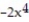 Choose the one alternative that best completes the statement or answers the question.   Write the expression using exponents. -( -2x) ( -2x) ( -2x) ( -2x)  A)    B)  -8x C)    D)  -  