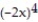 Choose the one alternative that best completes the statement or answers the question.   Write the expression using exponents. -( -2x) ( -2x) ( -2x) ( -2x)  A)    B)  -8x C)    D)  -  