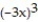 Identify the base and the exponent for the exponential expression. -  A)  Base: -3x, exponent: 3 B)  Base: x, exponent: 3 C)  Base: 3x, exponent: 3 D)  Base: 3, exponent: -3x