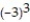 Evaluate. -  A)  27 B)  -3 C)  -27 D)  3