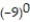 Choose the one alternative that best completes the statement or answers the question.Evaluate the expression. -  A)  1 B)  <sup>-</sup><sup>1 </sup> C)  9 D)  0