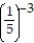 Choose the one alternative that best completes the statement or answers the question.Evaluate the expression. -  A)  125 B)    C)  -125 D)   