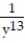 Simplify by writing the expression with positive exponents. Assume that all variables represent nonzero real numbers -  A)    B)  y<sup>13 </sup> C)    D)   