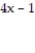 Solve the problem. -Determine a polynomial that represents the area of the figure.     4x + 1 A)  16   + 8x - 1 B)  16   + 1 C)  16   - 8x + 1 D)  16   - 1