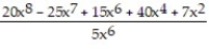 Choose the one alternative that best completes the statement or answers the question.Perform the division. Write the answer with positive exponents. -  A)  20x<sup>8</sup> - 5x<sup>2</sup> + 3 +   +   B)  4x<sup>3</sup> - 5x<sup>2</sup> + 3 C)  4x<sup>2</sup> - 5x + 3 +   +   D)  4x<sup>3</sup> - 25x<sup>7</sup> + 15x<sup>6</sup> + 40x<sup>4</sup> + 7x<sup>2 </sup>