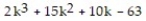 Solve the problem. -If a submarine goes   miles in   hours, what is its rate of speed? A)  k<sup>2</sup> + 11k - 9 miles/hr B)  k<sup>2</sup> + 4k - 9 miles/hr C)  k<sup>3</sup> + 4k<sup>2</sup> - 9k miles/hr D)  k<sup>2</sup> - 4k + 9 miles/hr