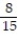 Choose the one alternative that best completes the statement or answers the question.Evaluate the expression. -3<sup>-1</sup> + 5<sup>-1</sup> A)    B)  -   C)  2 D)   