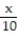 <strong>Write an equation using the information given in the problem. Use x as the variable. -When a number is multiplied by 6, the result is 10.</strong> A) = 10 B) 6x = 10 C) = 6 D) 10x = 6