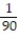Choose the one alternative that best completes the statement or answers the question. Find the LCD of the list of fractions. -  ,   A)  90 B)  100 C)  10 D)  900