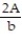 Solve the formula for the specified variable. -A =   bh   for h A)  h =   B)  h =   C)  h =   D)  h =  