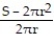  Solve the formula for the specified variable. -S = 2 \pi rh + 2 \pi r<sup>2</sup> for h A)  h = S - r B)  h = 2 \pi (S - r)  C)  h =   D)  h =   - 1 