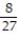 Express the phrase as a ratio in lowest terms. -9 yd to 8 ft A)    B)    C)    D)   