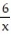 State the phrase as a mathematical expression. Use x to represent the variable. -Six divided by a number A)  6x B)  6 - x C)  6 + x D)   