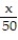 Change the word statement to an equation. Use x as the variable. -50 divided by a number equals   times that number.  A)    = 2x B)    =   C)    =   x