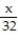 Change the word statement to an equation. Use x as the variable. -32 divided by a number equals   times that number. A)    =   x; 32 B)    =   x; 8 C)    = 2x; 8 D)    =   x; No solution