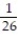 Find the opposite (additive inverse)  of the number. --26 A)  26 B)  -26 C)  -   D)  0
