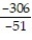 Find the quotient. -  A)  -4 B)  -6 C)  6 D)   