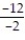Write a numerical expression for the phrase and simplify it. -The quotient of -12 and -2 A)  ( -2) ( -12) ; 24 B)    ;   C)    ;6 D)    ;  