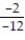 Write a numerical expression for the phrase and simplify it. -The quotient of -12 and -2 A)  ( -2) ( -12) ; 24 B)    ;   C)    ;6 D)    ;  