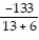Write a numerical expression for the phrase and simplify it. -The quotient of -133 and the sum of 13 and 6 A)    ; 7 B)  -133 + 13 + 6; -114 C)    ; -   D)    ; -7