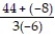 Write a numerical expression for the phrase and simplify it. -The sum of 44 and -8, divided by the product of 3 and -6 A)    ; -2 B)    ; -   C)    ; - 12 D)  44 +   ; -2