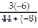 Write a numerical expression for the phrase and simplify it. -The sum of 44 and -8, divided by the product of 3 and -6 A)    ; -2 B)    ; -   C)    ; - 12 D)  44 +   ; -2