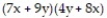 Answer the question. -Choose the expression that is equivalent to the following:   A)  15x + 13y B)  (7x + 9y) (8y + 4x)  C)  (7x + 9y) (8x + 4y)  D)  (7x + 8x) (9y + 4y) 