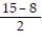 Write the following phrase in symbols then simplify the expression. -The quotient of 2 and the sum of 15 and -8. A)    ;   B)    ;   C)    ;   D)  2 + ( 15 - 8) ; 9