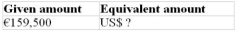Use the currency exchange rates in Table 3.2 to calculate the equivalent amounts of currencies.