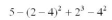 Evaluate the following: - 