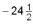 Evaluate -14(2)  + 16 ÷ 32 + 4 = A)  -22 B)    C)    D)    E)   