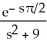  The Laplace transform of F(t)  = cos(3t)  H(t -  \pi /2)  is equal to A)    B)    C)    D)    E)  -   