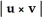   A)  u . v B)  u × v C)  u + v D)    +   E)   